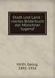 Stadt und Land : viertes Bilderbuch der Mnchner "Jugend", Hirth, Georg, 1841-1916 