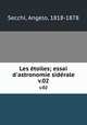 Les toiles; essai d`astronomie sidrale. v.02, Secchi, Angelo, 1818-1878 