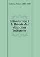 Introduction a la theorie des equations integrales, Lalescu, Traian, 1882-1929 