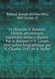 Le chimiste Z. Roussin. Chimie, physiologie, expertises medico-legales. Par A. Balland et D. Luizet, avec notice biographique par H. Chasles. Pref. de A. Haller, Joseph Antoine Felix Balland 