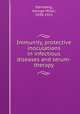 Immunity, protective inoculations in infectious diseases and serum-therapy, Sternberg, George Miller, 1838-1915 