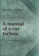 A manual of x-ray technic, Arthur C. Christie 