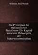 Die Prinzipien der mechanischen Naturlehre. Ein Kapitel aus einer Philosophie der Naturwissenschaften, Wundt, Wilhelm Max, 1832-1920 