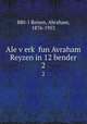 Ale verk fun Avraham Reyzen in 12 bender. 2, 880-1 Reisen, Abraham, 1876-1953 