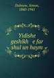 Yidishe geshikh e far shul un haym, Dubnow, Simon, 1860-1941 