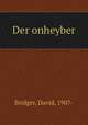 Der onheyber, Bridger, David, 1907- 