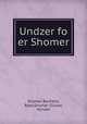 Undzer fo er Shomer, Shomer-Bachelis, Rose,Shomer-Zunser, Miriam 