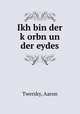 Ikh bin der k?orbn un der eydes, Twersky, Aaron 