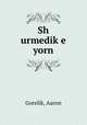 Sh urmedik?e yorn, Gorelik, Aaron 