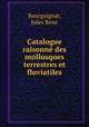 Catalogue raisonne des mollusques terrestres et fluviatiles, Jules Rene Bourguignat 