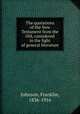 The quotations of the New Testament from the Old, considered in the light of general literature, Johnson, Franklin, 1836-1916 