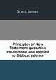 Principles of New Testament quotation established and applied to Biblical science, Scott, James 