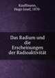 Das Radium und die Erscheinungen der Radioaktivitat, Kauffmann, Hugo Josef, 1870- 