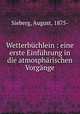 Wetterbuchlein : eine erste Einfuhrung in die atmospharischen Vorgange, Sieberg, August, 1875- 
