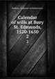 Calendar of wills at Bury St. Edmunds, 1520-1650. 2, Sudbury, England (Archdeaconry) 