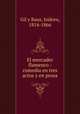 El mercader flamenco : comedia en tres actos y en prosa, Gil y Baus, Isidoro, 1814-1866 