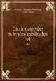 Dictionaire des sciences mdicales. 44, Adelon, Nicolas Philibert, 1782-1862 