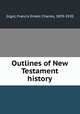 Outlines of New Testament history, Gigot, Francis Ernest Charles, 1859-1920 