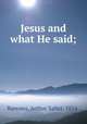 Jesus and what He said;, Burrows, Arthur Salter, 1854- 