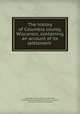 The history of Columbia county, Wisconsin, containing an account of its settlement, Butterfield, Consul Willshire, 1824-1899, [from old catalog] ed,Western historical company, chicago, pub. [from old catalog] 