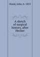 A sketch of surgical history, after Hecker, Hund, John, b. 1853 