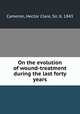 On the evolution of wound-treatment during the last forty years, Cameron, Hector Clare, Sir, b. 1843 