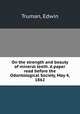 On the strength and beauty of mineral teeth. A paper read before the Odontological Society, May 4, 1862, Truman, Edwin 