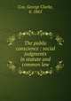 The public conscience : social judgments in statute and common law, Cox, George Clarke, b. 1865 