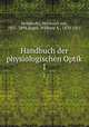 Handbuch der physiologischen Optik. 1, Helmholtz, Hermann von, 1821-1894,Nagel, Wilibald A., 1870-1911 