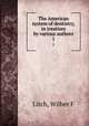 The American system of dentistry, in treatises by various authors. 1, Wilber F. Litch 