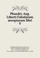 Phaedri, Aug. Liberti Fabularum aesopiarum libri V, Phaedrus,Hoogstraten, David van, 1658-1724,Boutats, P,Goeree, Jan, 1670-1731,Gunst, Philipp van, fl. ca. 1685-ca. 1732,Van Vianen, Jan, b. ca. 1660 