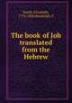 The book of Job translated from the Hebrew, Smith, Elizabeth, 1776-1806,Randolph, F 