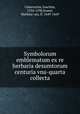 Symbolorum & emblematum ex re herbaria desumtorum centuria vna-quarta collecta, Camerarius, Joachim, 1534-1598,Somer, Mathias van, fl. 1649-1669 