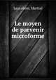 Le moyen de parvenir microforme, Leprohon, Martial 