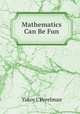 Mathematics Can Be Fun, Yakov I. Perelman 