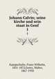 Johann Calvin; seine kirche und sein staat in Genf. 1, Kampschulte, Franz Wilhelm, 1831-1872,Goetz, Walter, 1867-1958 