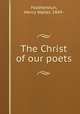 The Christ of our poets, Featherstun, Henry Walter, 1849- 