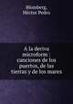 A la deriva microform : canciones de los puertos, de las tierras y de los mares, Hector Pedro Blomberg 