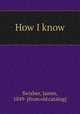 How I know, Swisher, James, 1849- [from old catalog] 