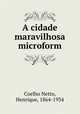 A cidade maravilhosa microform, Coelho Netto, Henrique, 1864-1934 