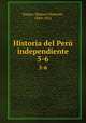 Historia del Per independiente. 5-6, Vargas, Manuel Nemesio, 1849-1921 