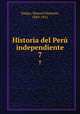 Historia del Per independiente. 7, Vargas, Manuel Nemesio, 1849-1921 