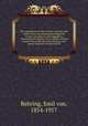 The suppression of tuberculosis; together with observations concerning phthisiogenesis in man and animals, and suggestions concerning the hygiene of cow stables, and the production of milk for infant feeding, with special reference to tuberculosis, Behring, Emil von, 1854-1917 
