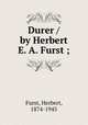 Durer / by Herbert E. A. Furst ;, Furst, Herbert, 1874-1945 