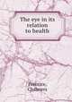 The eye in its relation to health, Prentice, Chalmers 
