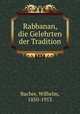 Rabbanan, die Gelehrten der Tradition, Bacher, Wilhelm, 1850-1913 