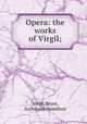 Opera: the works of Virgil;, Virgil,Bryce, Archibald Hamilton 