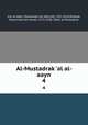 Al-Mustadrak `al al-aayn. 4, kim al-Nsbr, Muammad ibn Abd Allh, 933-1014,Dhahab, Muammad ibn Amad, 1274-1348. Talkh al-Mustadrak 