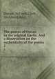 The poems of Ossian in the original Gaelic. And a dissertation on the authenticity of the poems. 2, Ossian, 3rd cent,Clerk, Archibald, Rev 