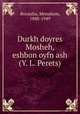 Durkh doyres Mosheh, eshbon oyfn ash (Y. L. Perets), Boraisha, Menahem, 1888-1949 